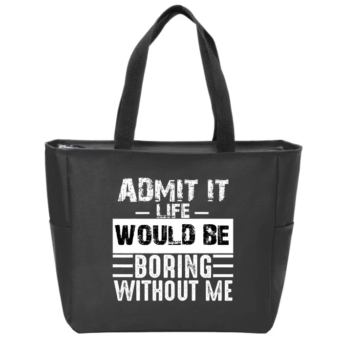 Admit It Life Would Be Boring Without Me Funny Retro Saying Zip Tote Bag