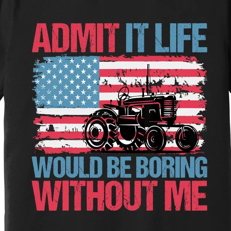 Admit It Life Would Be Boring Without Me Funny Saying Premium T-Shirt