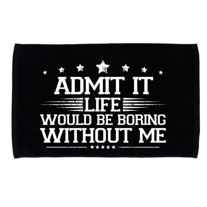 Admit It Life Would Be Boring Without Me Microfiber Hand Towel