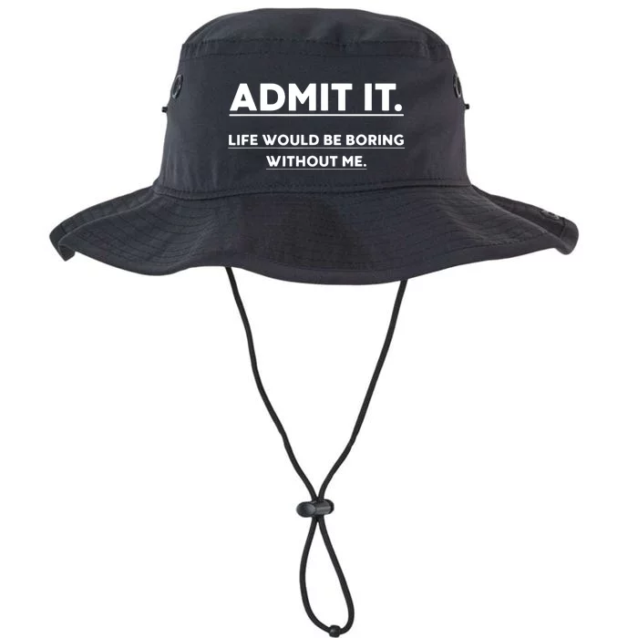 Admit It Life Would Be Boring Without Me Funny Saying Legacy Cool Fit Booney Bucket Hat