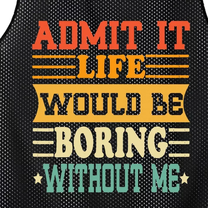 Admit It Life Would Be Boring Without Me Mesh Reversible Basketball Jersey Tank