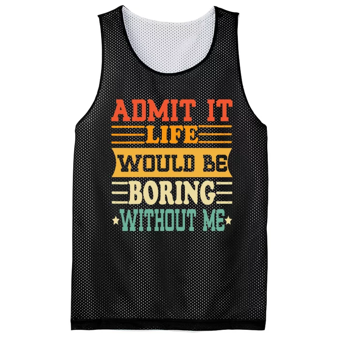 Admit It Life Would Be Boring Without Me Mesh Reversible Basketball Jersey Tank