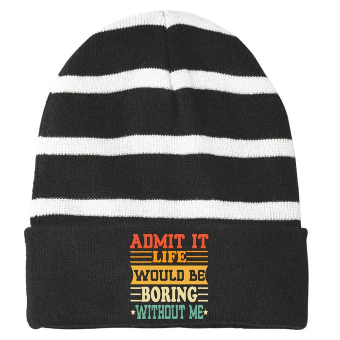 Admit It Life Would Be Boring Without Me Striped Beanie with Solid Band