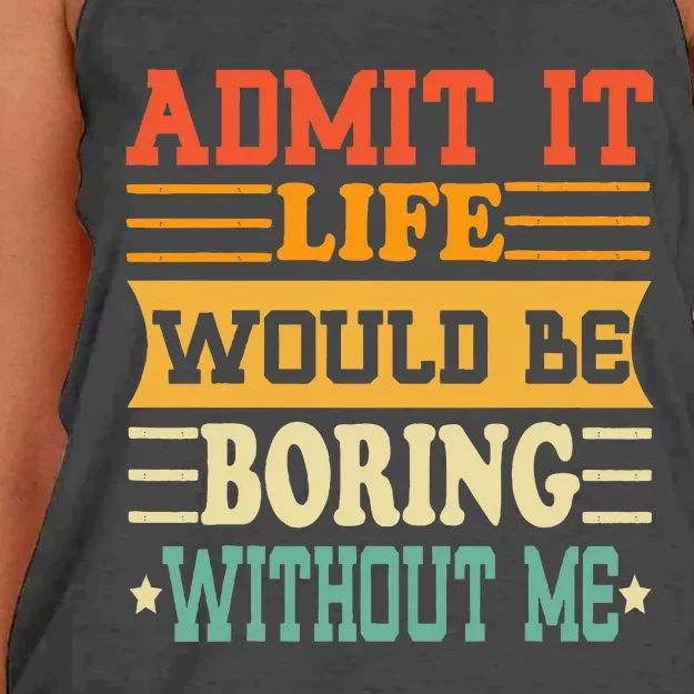 Admit It Life Would Be Boring Without Me Women's Knotted Racerback Tank