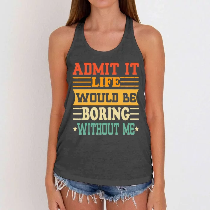 Admit It Life Would Be Boring Without Me Women's Knotted Racerback Tank