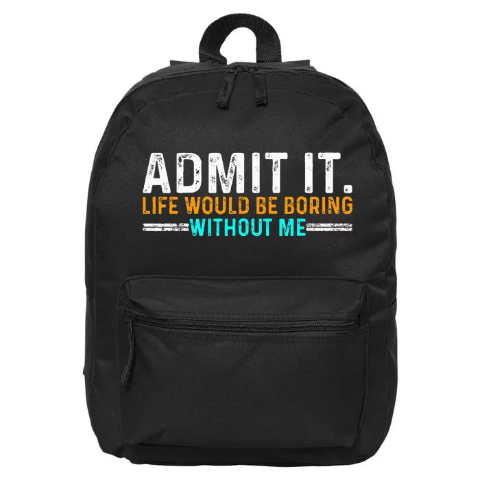 Admit It Life Would Be Boring Without Me 16 in Basic Backpack