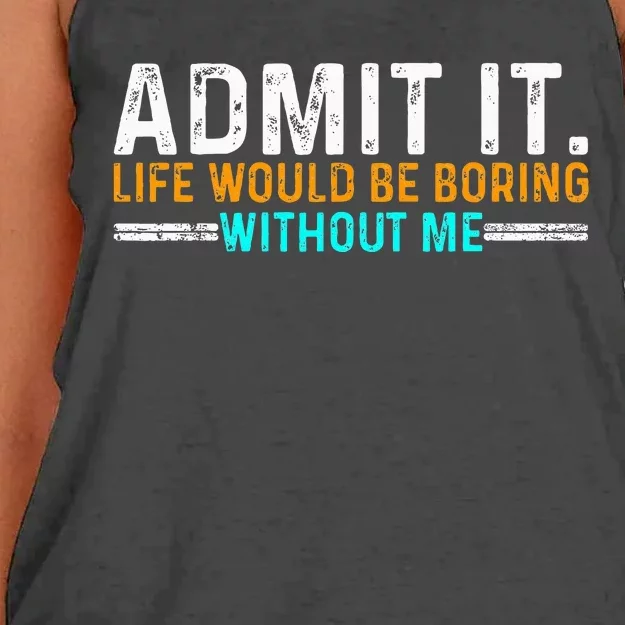 Admit It Life Would Be Boring Without Me Women's Knotted Racerback Tank