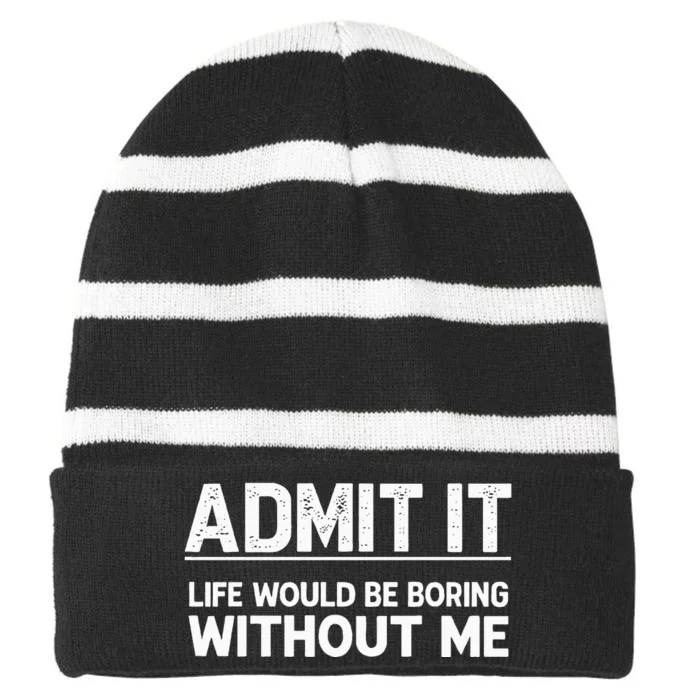 Admit It Life Would Be Boring Without Me Striped Beanie with Solid Band