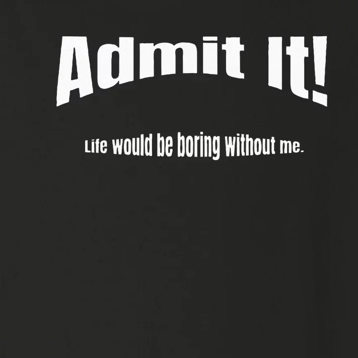 Admit It Life Would Be Boring Without Me Funny Phrase Toddler Long Sleeve Shirt