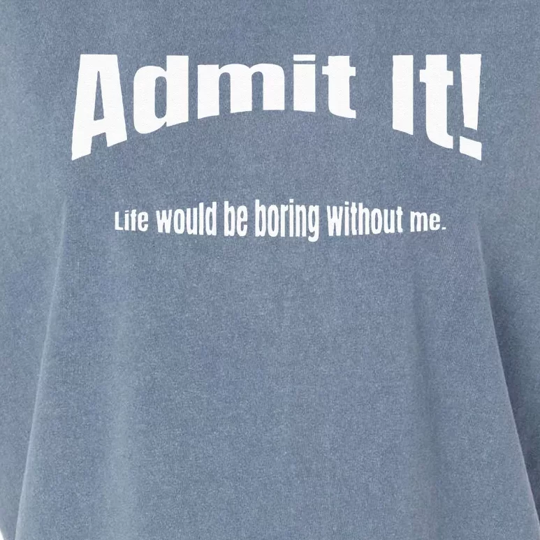 Admit It Life Would Be Boring Without Me Funny Phrase Garment-Dyed Women's Muscle Tee