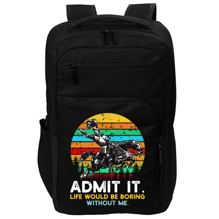 Admit It Life Would Be Boring Without Me Impact Tech Backpack