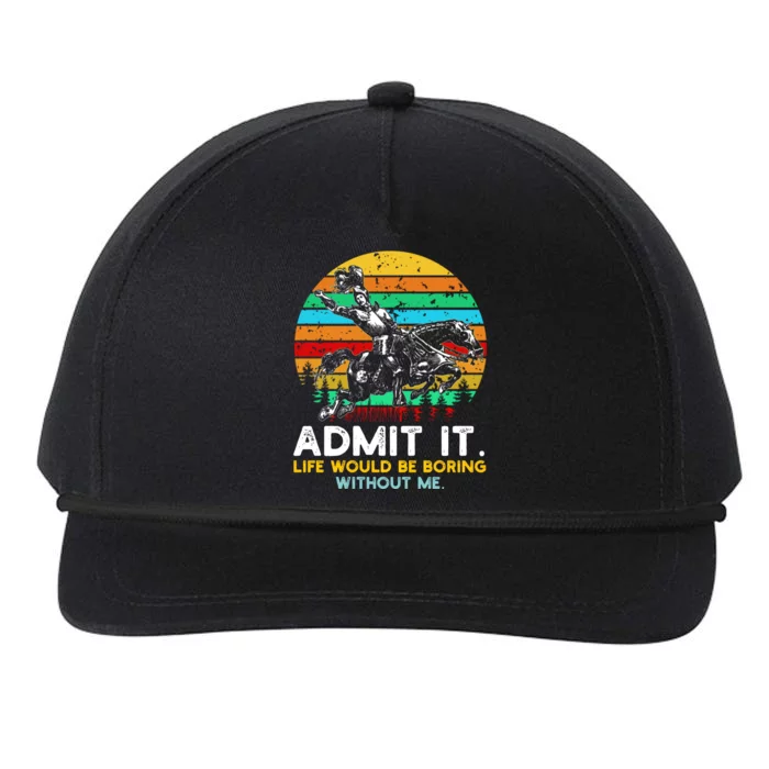 Admit It Life Would Be Boring Without Me Snapback Five-Panel Rope Hat