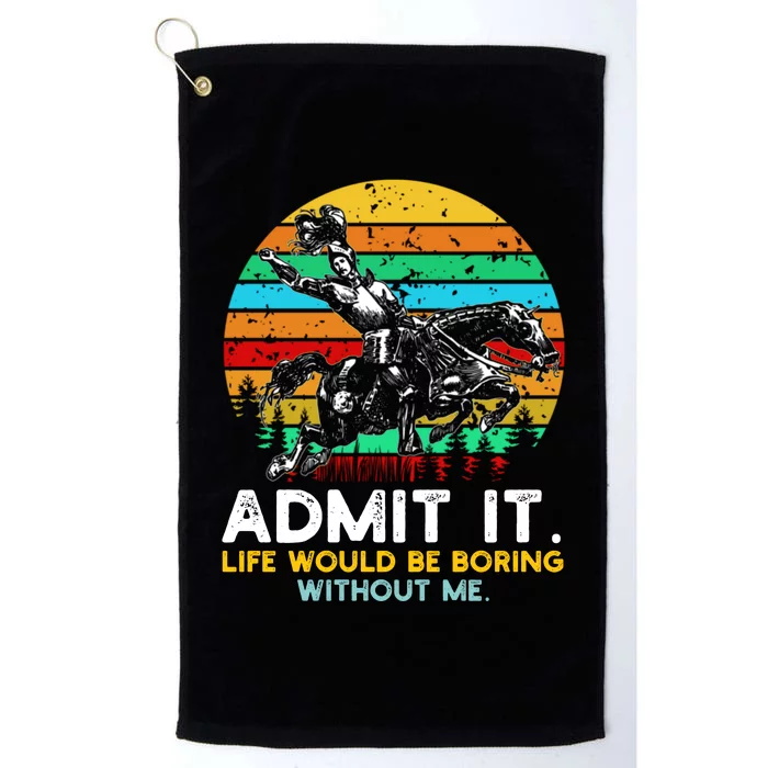 Admit It Life Would Be Boring Without Me Platinum Collection Golf Towel