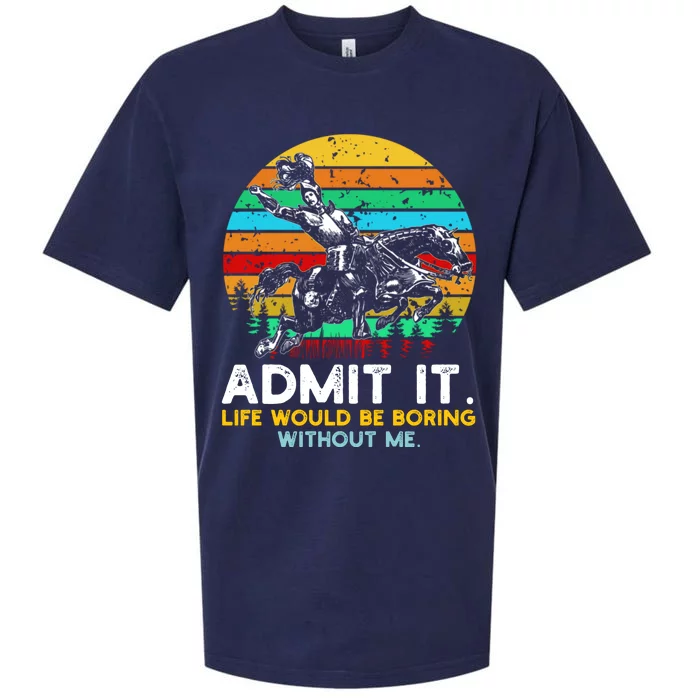 Admit It Life Would Be Boring Without Me Sueded Cloud Jersey T-Shirt