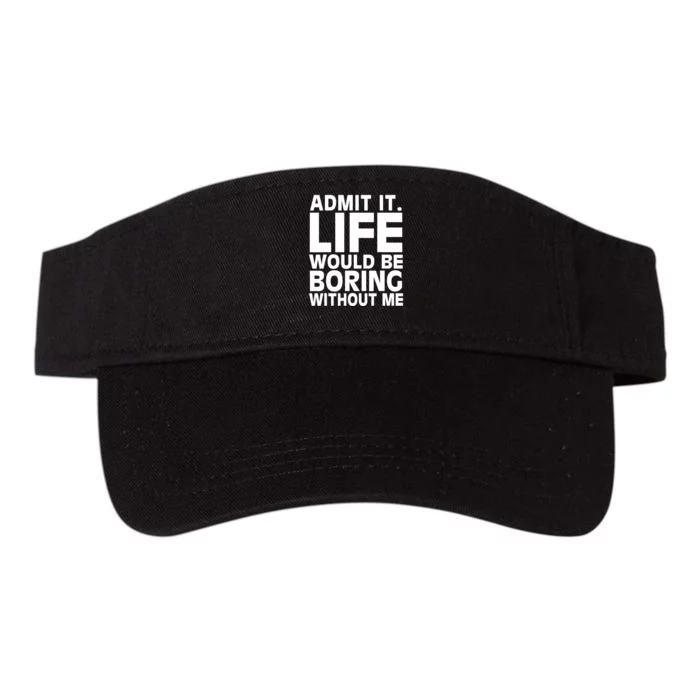 Admit It Life Would Be Boring Without Me Funny Saying Valucap Bio-Washed Visor