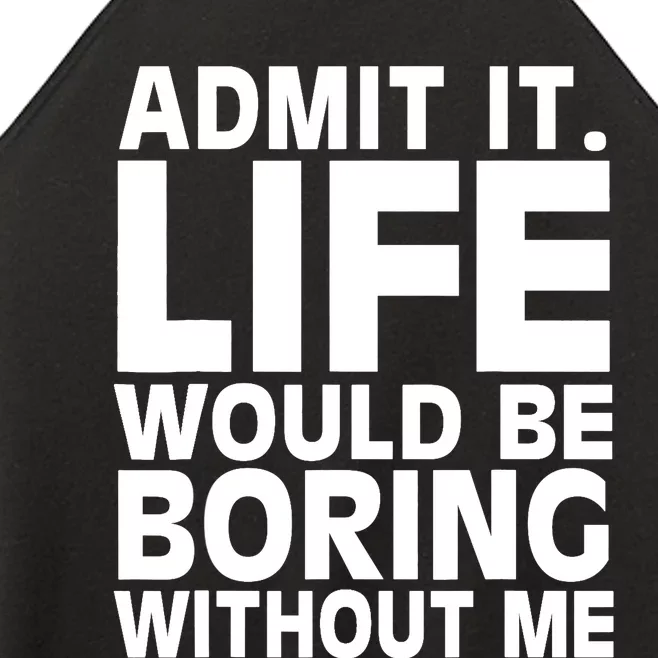 Admit It Life Would Be Boring Without Me Funny Saying Women’s Perfect Tri Rocker Tank