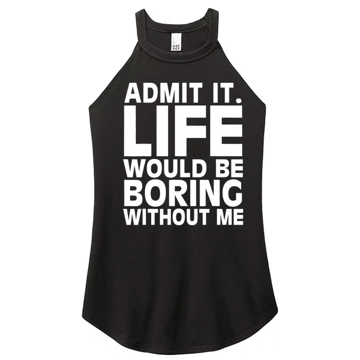 Admit It Life Would Be Boring Without Me Funny Saying Women’s Perfect Tri Rocker Tank