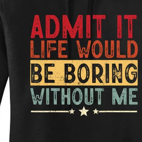 Admit It Life Would Be Boring Without Me Funny Saying Retro Women's Pullover Hoodie