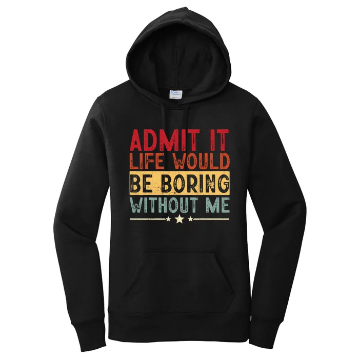 Admit It Life Would Be Boring Without Me Funny Saying Retro Women's Pullover Hoodie