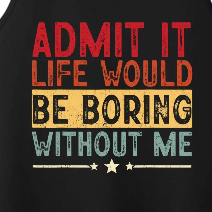 Admit It Life Would Be Boring Without Me Funny Saying Retro Performance Tank