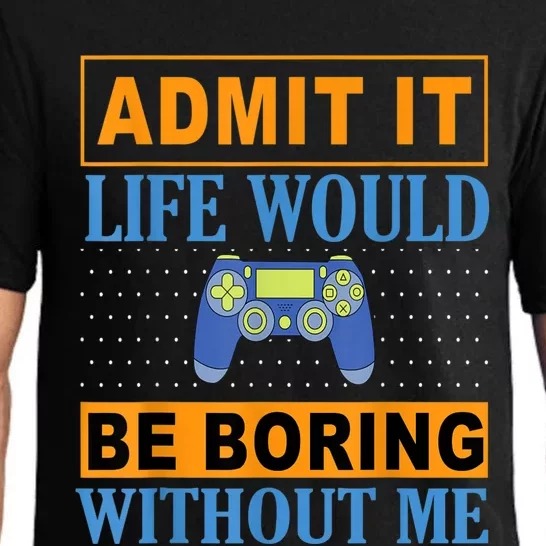 Admit It Life Would Be Boring Without Me,Gaming Boy Gamer Pajama Set