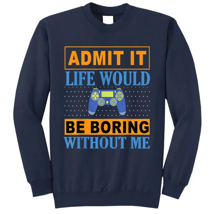 Admit It Life Would Be Boring Without Me,Gaming Boy Gamer Sweatshirt