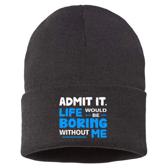 Admit It Life Would Be Boring Without Me Funny Saying Sustainable Knit Beanie