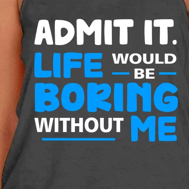 Admit It Life Would Be Boring Without Me Funny Saying Women's Knotted Racerback Tank