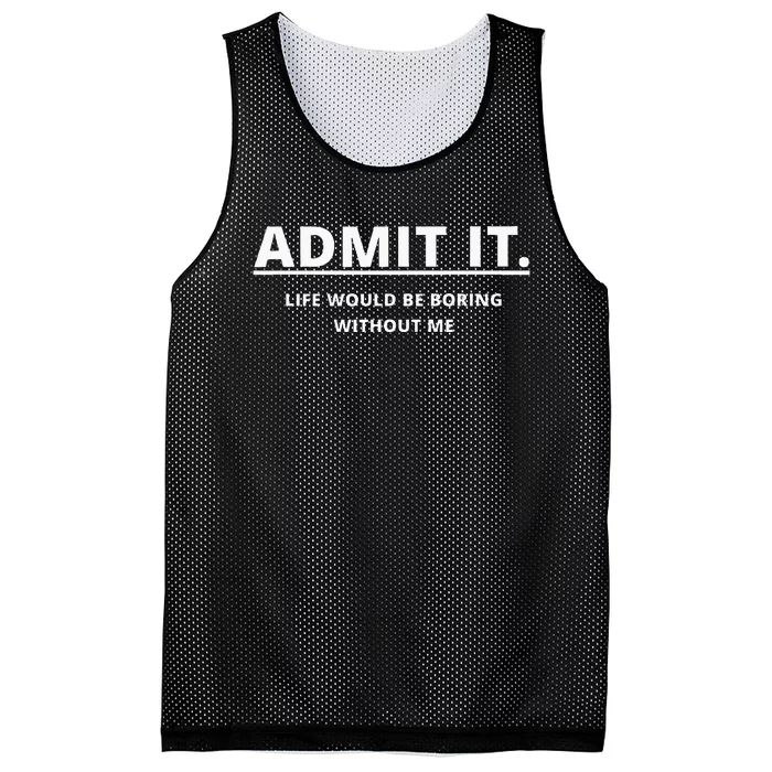 Admit It Life Would Be Boring Without Me Mesh Reversible Basketball Jersey Tank