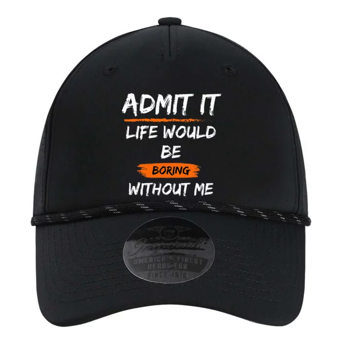 Admit It Life Would Be Boring Without Me Funny Saying Performance The Dyno Cap