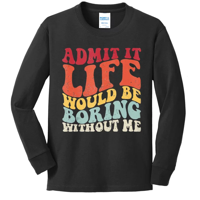 Admit It Life Would Be Boring Without Me Funny Saying Retro Kids Long Sleeve Shirt