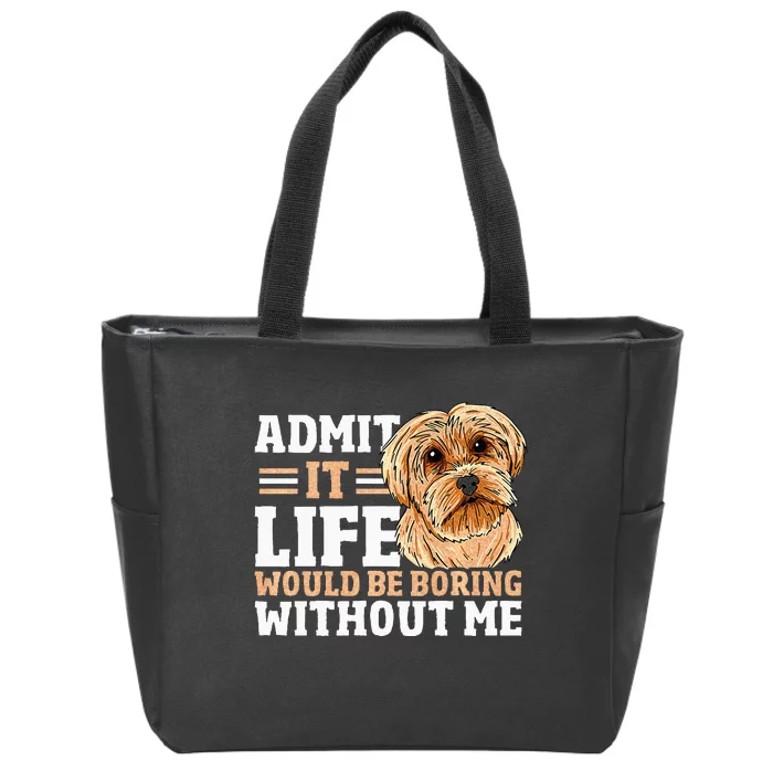 Admit It Life Would Be Boring Without Me Dog Owner Dog Lover Zip Tote Bag