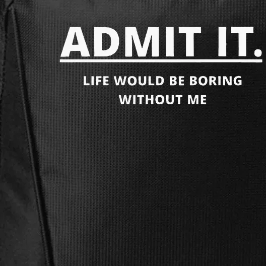 Admit It Life Would Be Boring Without Me City Backpack