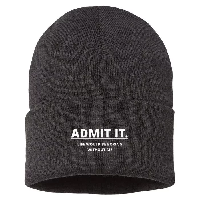 Admit It Life Would Be Boring Without Me Sustainable Knit Beanie