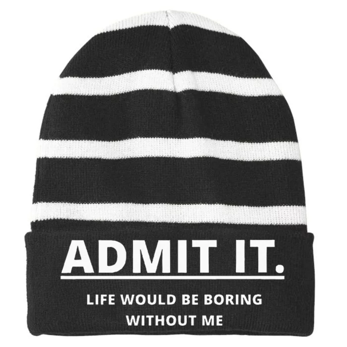 Admit It Life Would Be Boring Without Me Striped Beanie with Solid Band