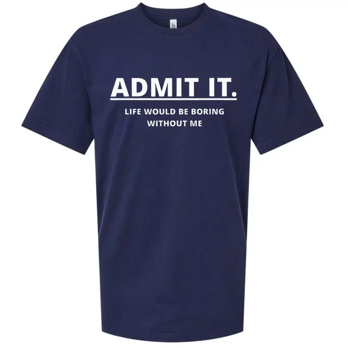 Admit It Life Would Be Boring Without Me Sueded Cloud Jersey T-Shirt