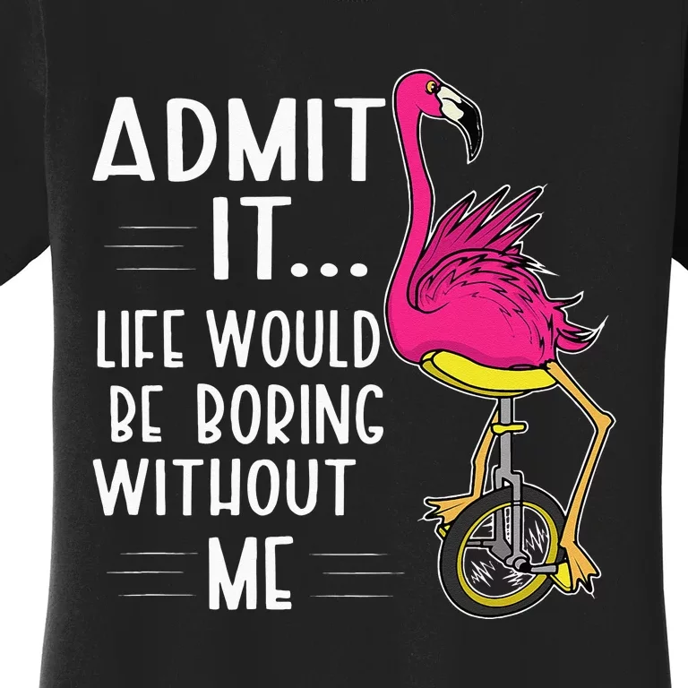 Admit It Life Would Be Boring Without Me Funny Bike Flamingo Women's T-Shirt