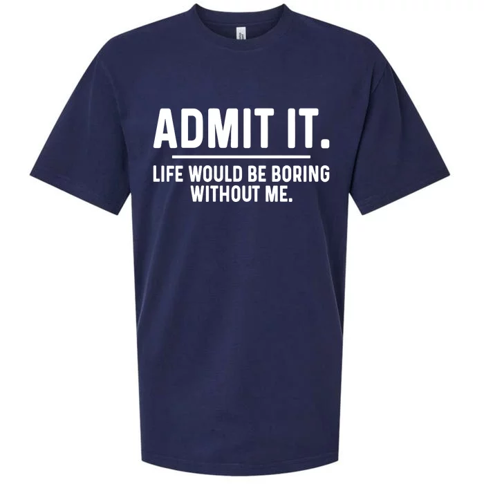 Admit It Life Would Be Boring Without Me Sueded Cloud Jersey T-Shirt