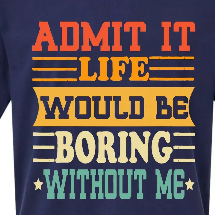 Admit It Life Would Be Boring Without Me Funny Saying Sueded Cloud Jersey T-Shirt