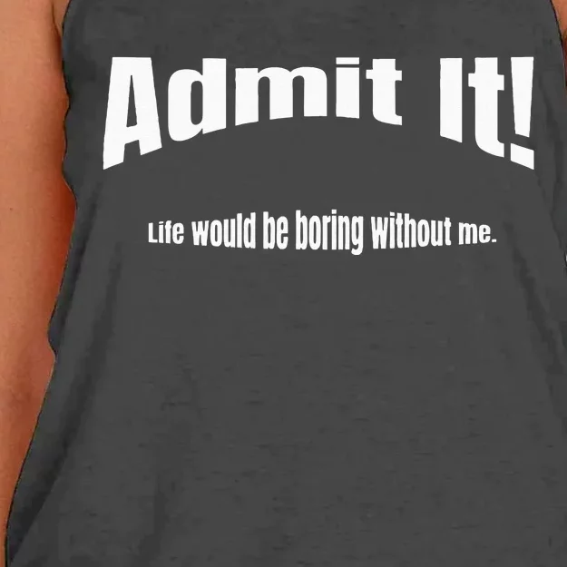 Admit It Life Would Be Boring Without Me Funny Phrase Women's Knotted Racerback Tank