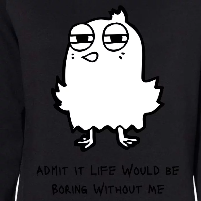 Admit It Life Would Be Boring Without Me Funny Saying Womens California Wash Sweatshirt