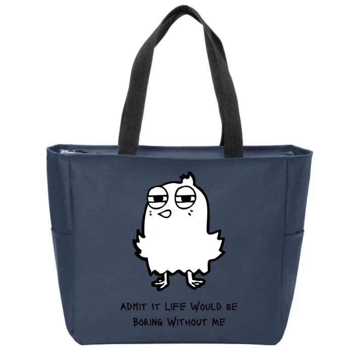 Admit It Life Would Be Boring Without Me Funny Saying Zip Tote Bag