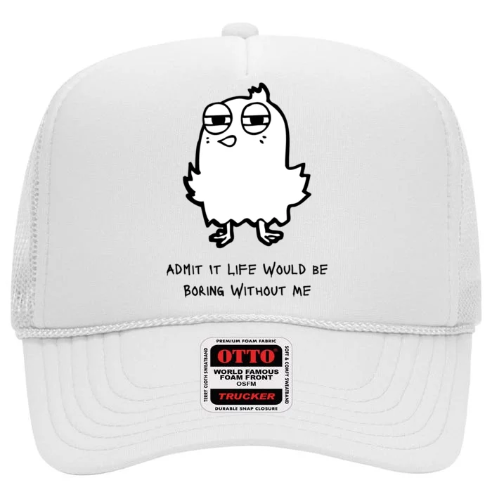 Admit It Life Would Be Boring Without Me Funny Saying High Crown Mesh Trucker Hat