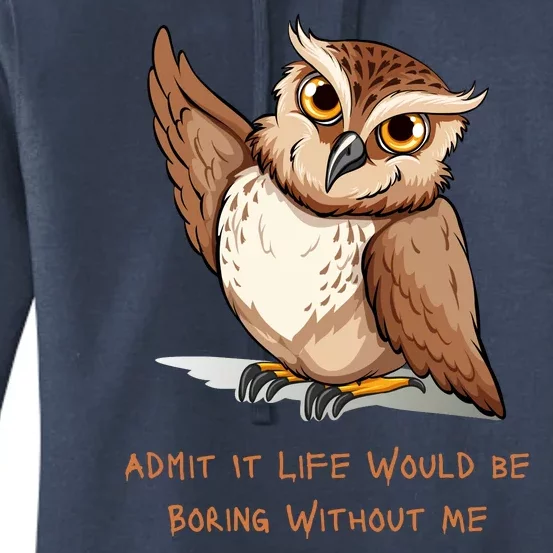 Admit It Life Would Be Boring Without Me Owl Lover Gift Women's Pullover Hoodie