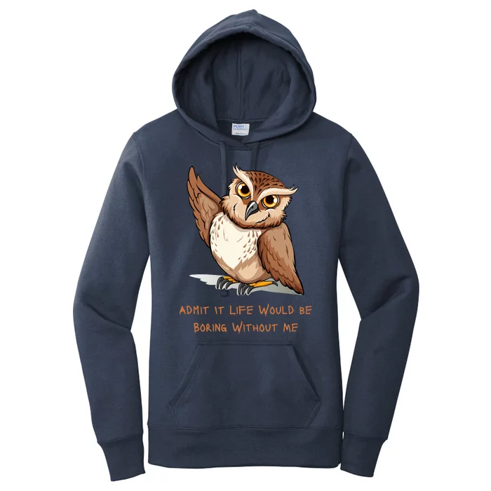 Admit It Life Would Be Boring Without Me Owl Lover Gift Women's Pullover Hoodie