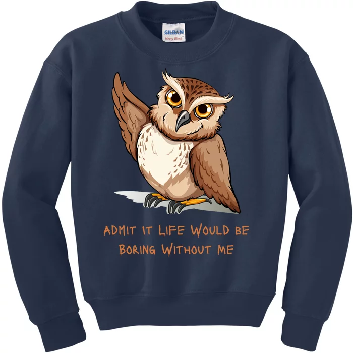 Admit It Life Would Be Boring Without Me Owl Lover Gift Kids Sweatshirt