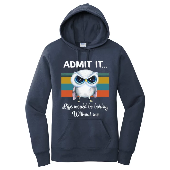 Admit It Life Would be Boring Without Me Owl Lover Gift Women's Pullover Hoodie