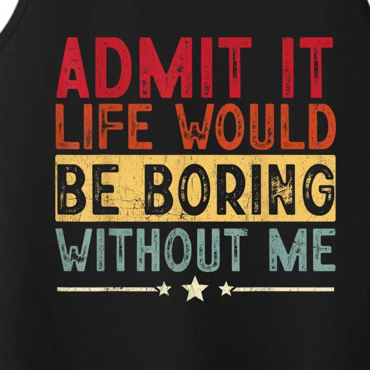 Admit It Life Would Be Boring Without Me Funny Saying Retro Performance Tank