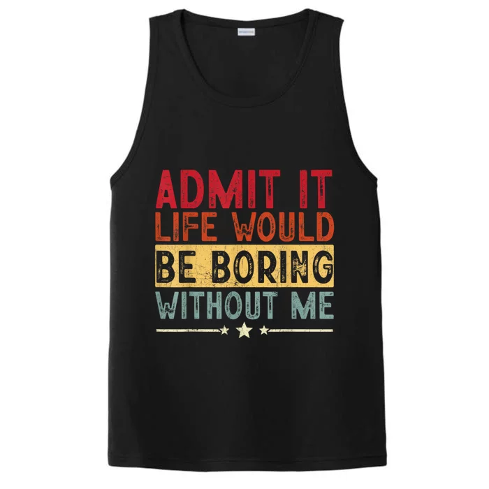 Admit It Life Would Be Boring Without Me Funny Saying Retro Performance Tank