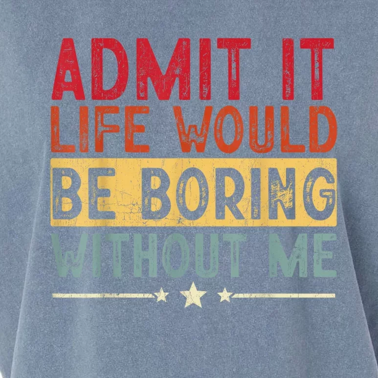 Admit It Life Would Be Boring Without Me Funny Saying Retro Garment-Dyed Women's Muscle Tee